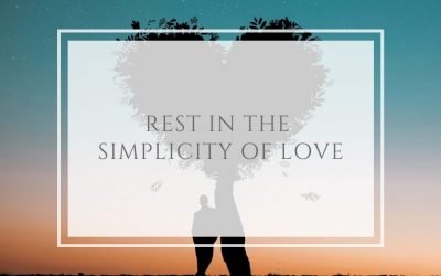 Rest in the simplicity of Love
