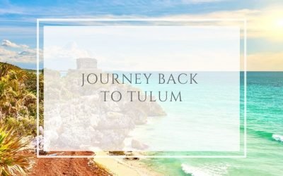 Journey back to Tulum
